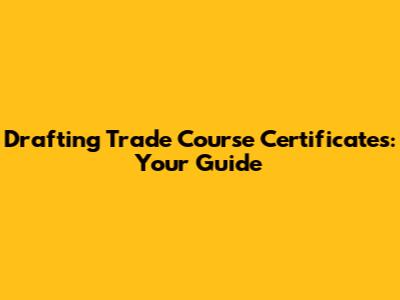 Drafting Trade Course Certificates: Your Guide