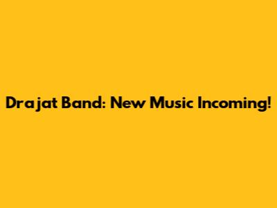 Drajat Band: New Music Incoming!