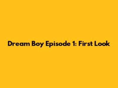 Dream Boy Episode 1: First Look