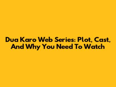 Dua Karo Web Series: Plot, Cast, And Why You Need To Watch