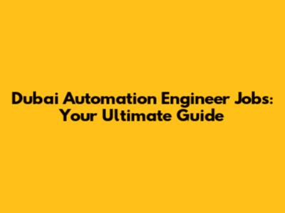 Dubai Automation Engineer Jobs: Your Ultimate Guide