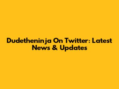 Dudetheninja On Twitter: Latest News & Updates