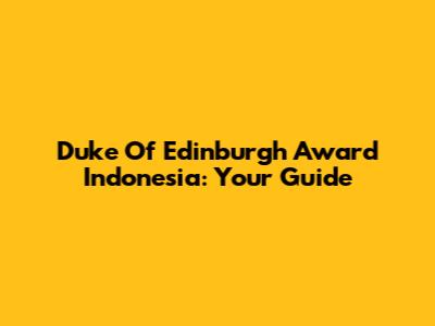 Duke Of Edinburgh Award Indonesia: Your Guide