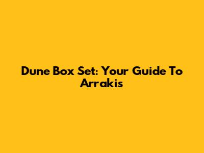 Dune Box Set: Your Guide To Arrakis