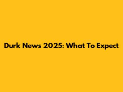 Durk News 2025: What To Expect