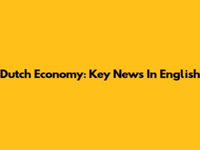 Dutch Economy: Key News In English