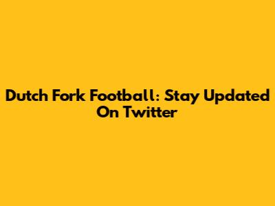 Dutch Fork Football: Stay Updated On Twitter