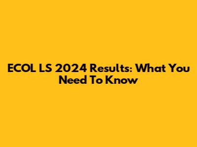 ECOL LS 2024 Results: What You Need To Know