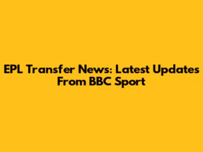 EPL Transfer News: Latest Updates From BBC Sport