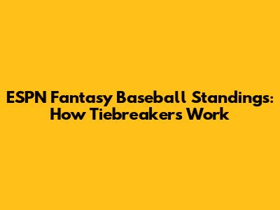 ESPN Fantasy Baseball Standings: How Tiebreakers Work