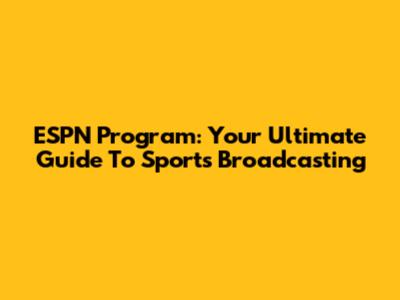 ESPN Program: Your Ultimate Guide To Sports Broadcasting