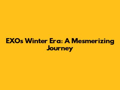 EXO's Winter Era: A Mesmerizing Journey