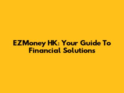 EZMoney HK: Your Guide To Financial Solutions