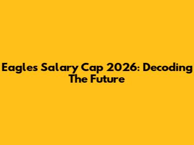 Eagles' Salary Cap 2026: Decoding The Future
