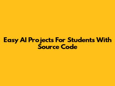 Easy AI Projects For Students With Source Code