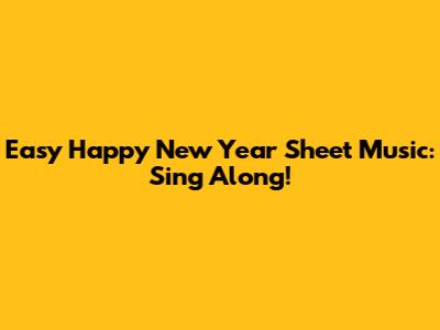 Easy Happy New Year Sheet Music: Sing Along!