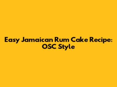Easy Jamaican Rum Cake Recipe: OSC Style