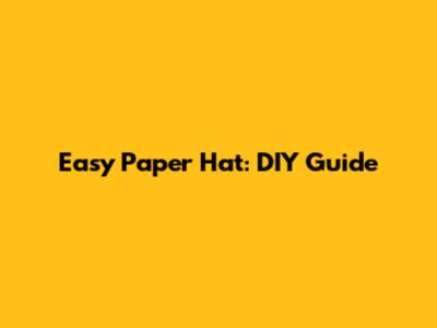 Easy Paper Hat: DIY Guide