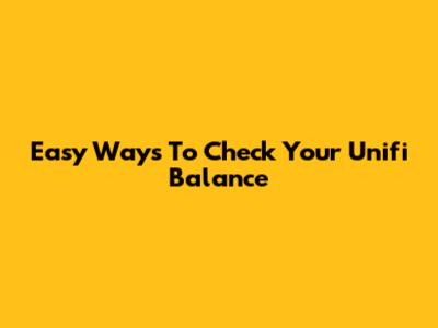 Easy Ways To Check Your Unifi Balance