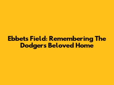 Ebbets Field: Remembering The Dodgers' Beloved Home