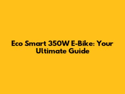 Eco Smart 350W E-Bike: Your Ultimate Guide