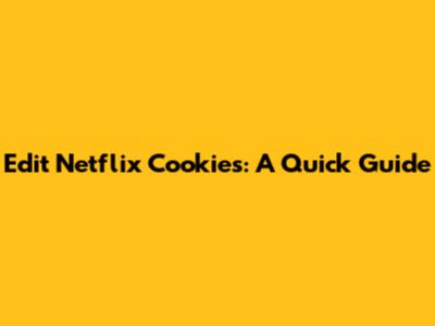 Edit Netflix Cookies: A Quick Guide