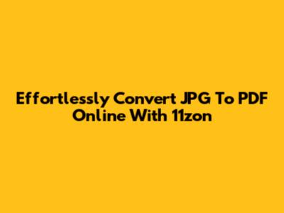 Effortlessly Convert JPG To PDF Online With 11zon