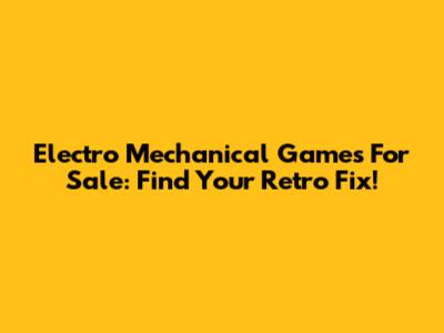 Electro Mechanical Games For Sale: Find Your Retro Fix!