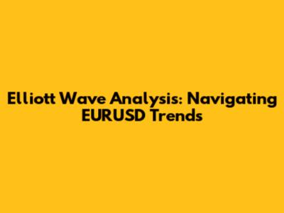 Elliott Wave Analysis: Navigating EURUSD Trends