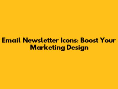 Email Newsletter Icons: Boost Your Marketing Design