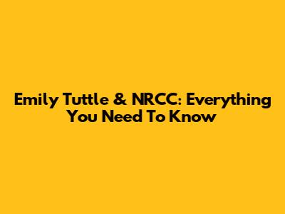 Emily Tuttle & NRCC: Everything You Need To Know