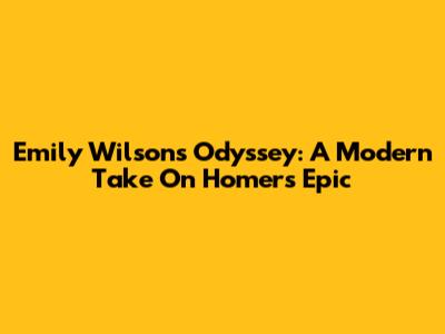 Emily Wilson's Odyssey: A Modern Take On Homer's Epic