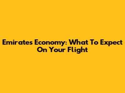 Emirates Economy: What To Expect On Your Flight