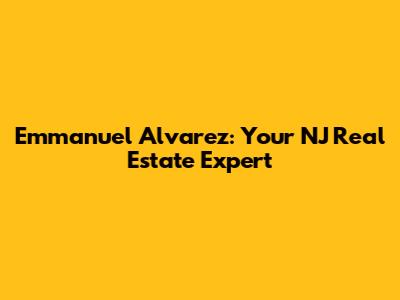 Emmanuel Alvarez: Your NJ Real Estate Expert