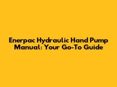 Enerpac Hydraulic Hand Pump Manual: Your Go-To Guide
