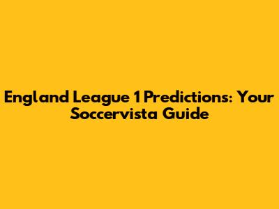 England League 1 Predictions: Your Soccervista Guide