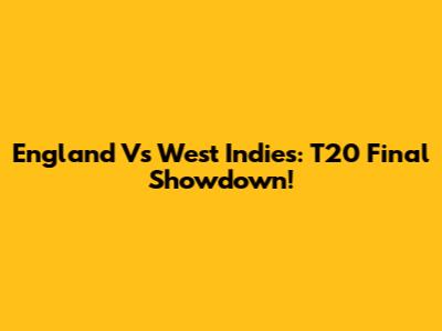 England Vs West Indies: T20 Final Showdown!