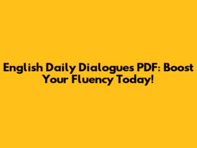 English Daily Dialogues PDF: Boost Your Fluency Today!