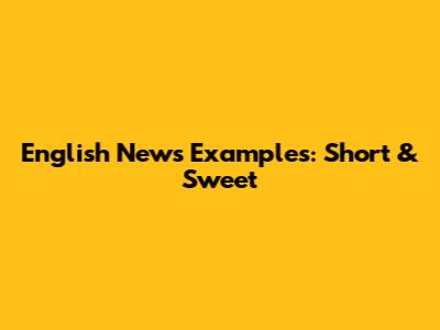 English News Examples: Short & Sweet