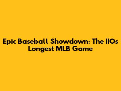 Epic Baseball Showdown: The IIO's Longest MLB Game