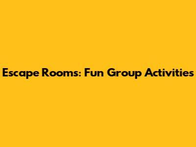 Escape Rooms: Fun Group Activities