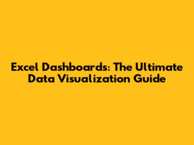 Excel Dashboards: The Ultimate Data Visualization Guide