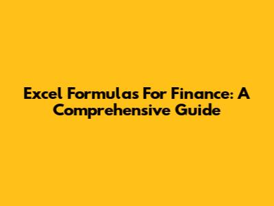 Excel Formulas For Finance: A Comprehensive Guide