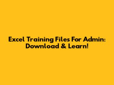 Excel Training Files For Admin: Download & Learn!