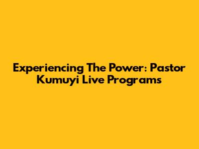 Experiencing The Power: Pastor Kumuyi Live Programs
