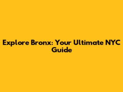 Explore Bronx: Your Ultimate NYC Guide