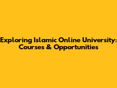 Exploring Islamic Online University: Courses & Opportunities