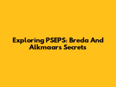 Exploring PSEPS: Breda And Alkmaar's Secrets