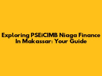 Exploring PSEiCIMB Niaga Finance In Makassar: Your Guide