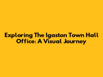 Exploring The Igaston Town Hall Office: A Visual Journey